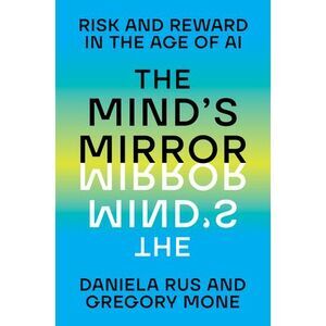 The Mind's Mirror: Risk and Reward in the Age of AI -- Daniela Rus